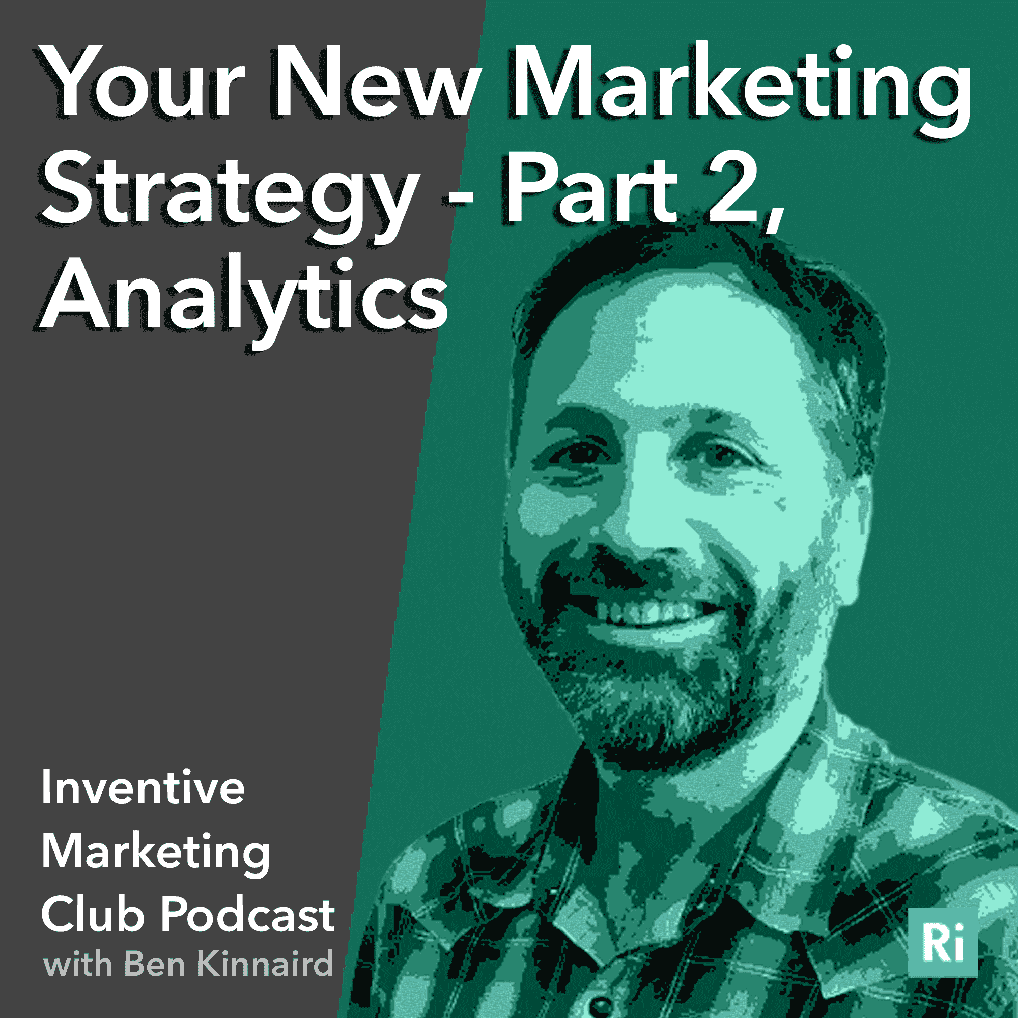 IMC Podcast #15: Your New Marketing Strategy – Part 2, Analytics