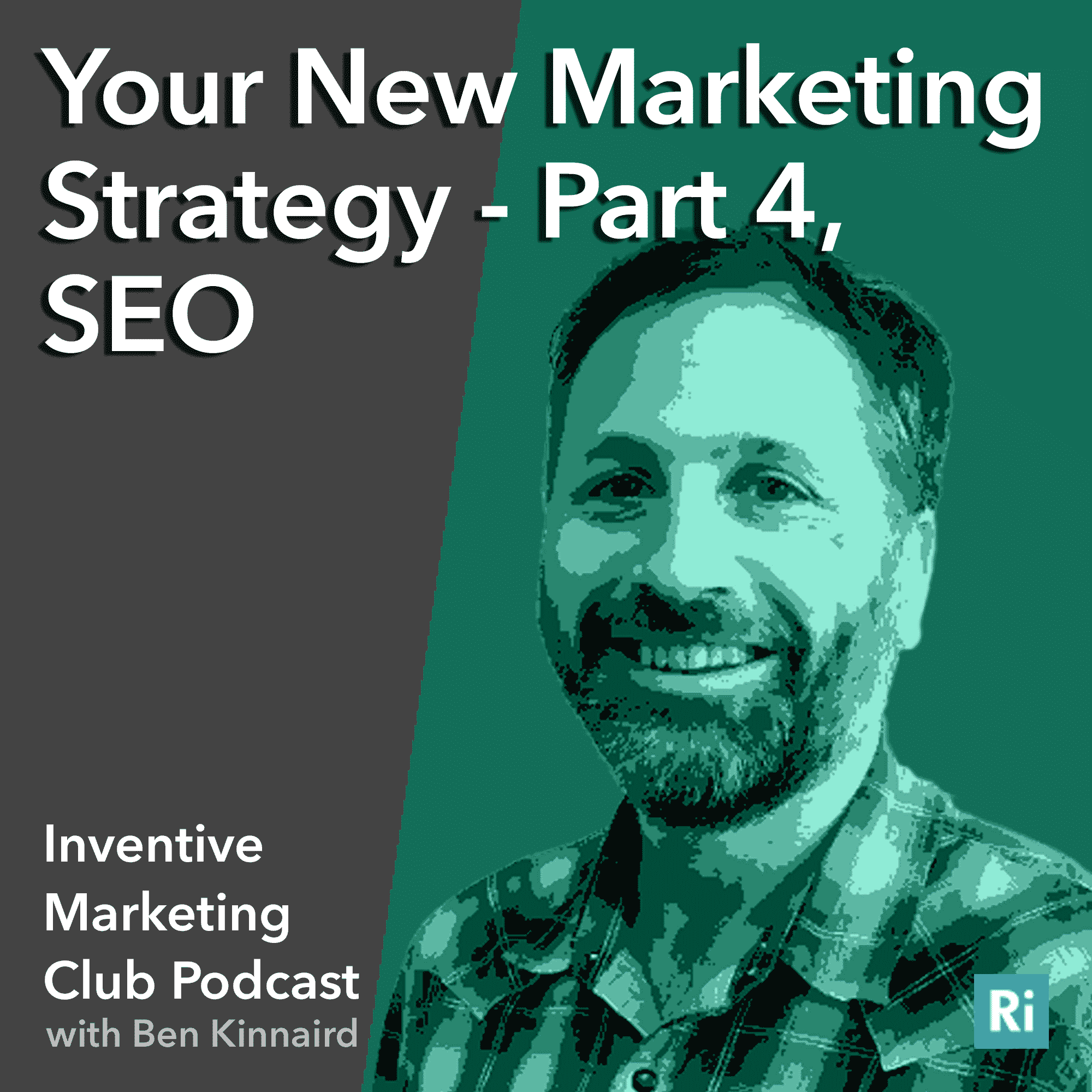 IMC Podcast #17: Your New Marketing Strategy – Part 4, SEO