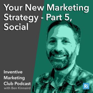 IMC Podcast #18: Your New Marketing Strategy – Part 5, Social