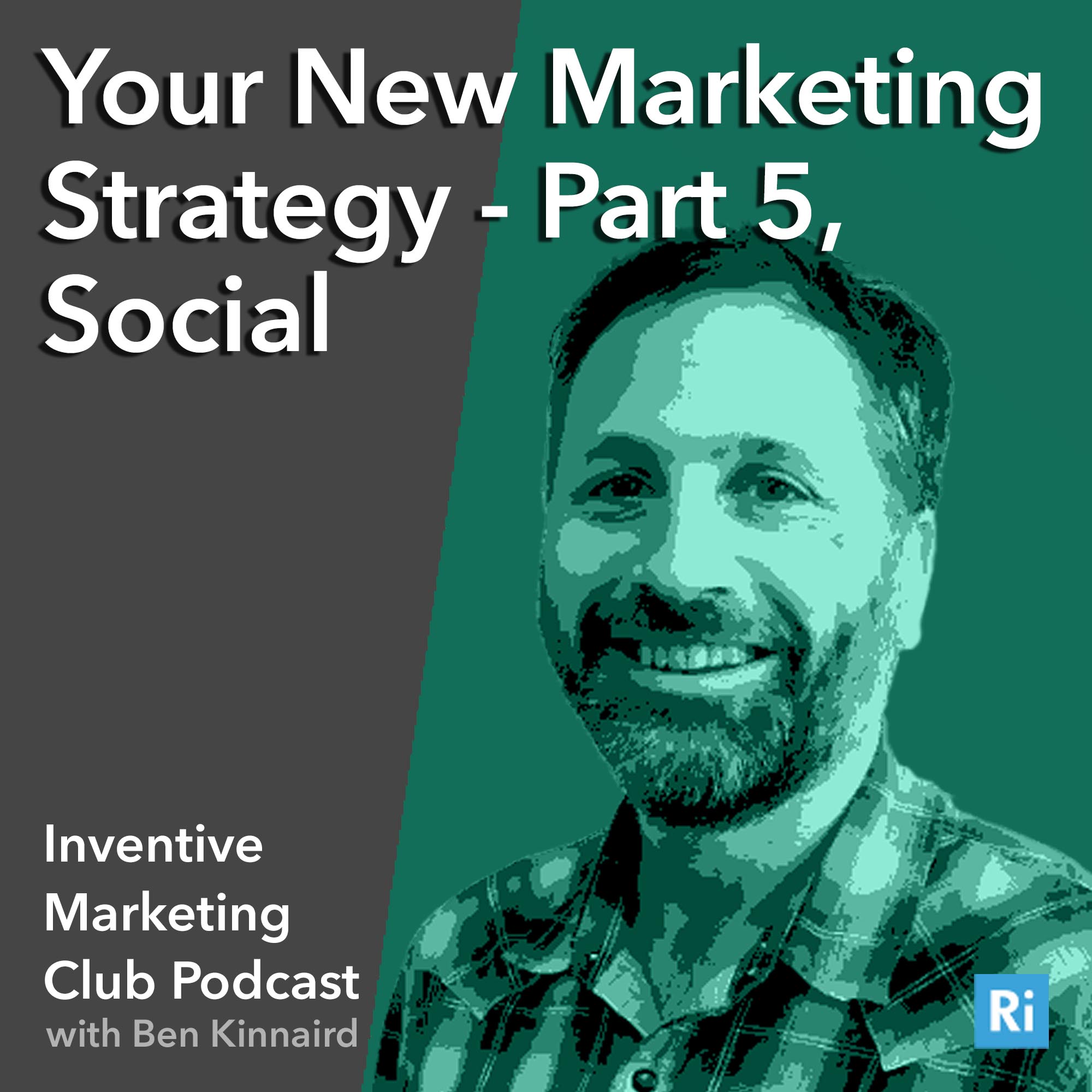 IMC Podcast #18: Your New Marketing Strategy – Part 5, Social